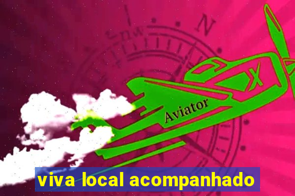 viva local acompanhado